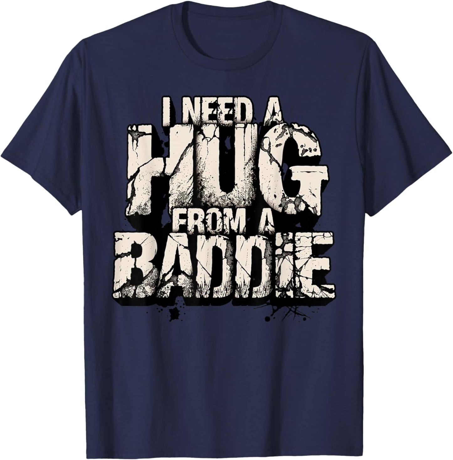 I Need A Hug from A Baddie T-Shirt - T-Shirt | Navy