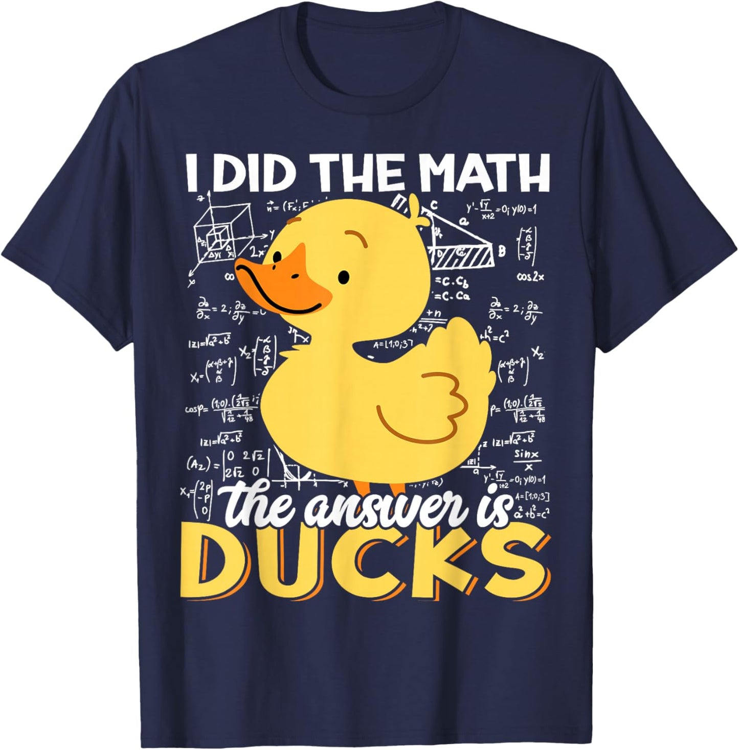 I Did The Math The Answer is Ducks Funny Cute Duckling Lover T-Shirt - T-Shirt | Navy