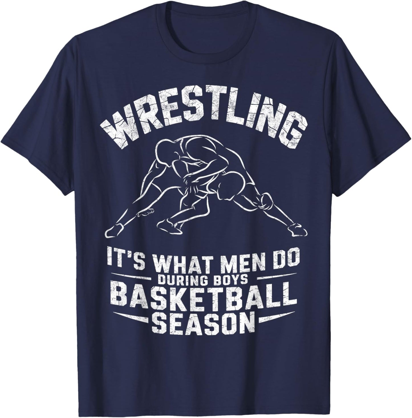 Wrestling It's What Men Do During Boys Basketball Season T-Shirt - T-Shirt | Navy