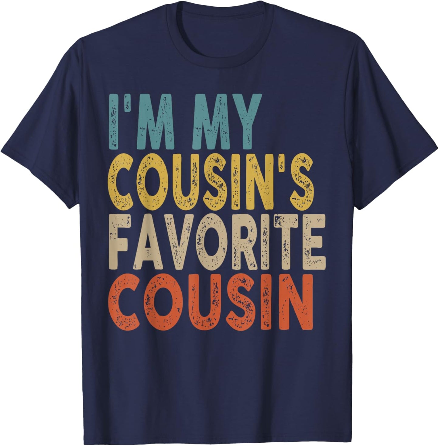 I'm My Cousin's Favorite Cousin Funny Family Humor T-Shirt - T-Shirt | Navy