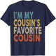 I'm My Cousin's Favorite Cousin Funny Family Humor T-Shirt - T-Shirt | Navy
