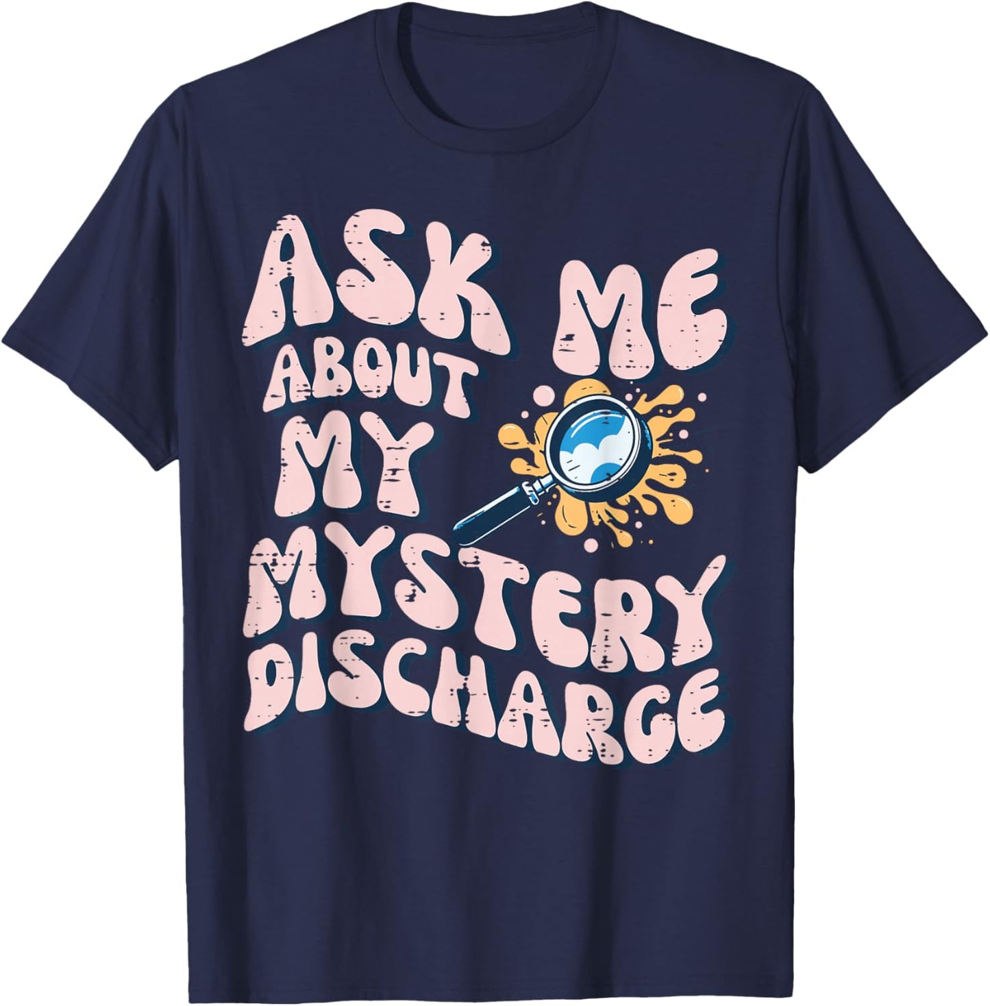 Ask About Mystery Discharge Funny Saying Inappropriate Women T-Shirt - T-Shirt | Navy