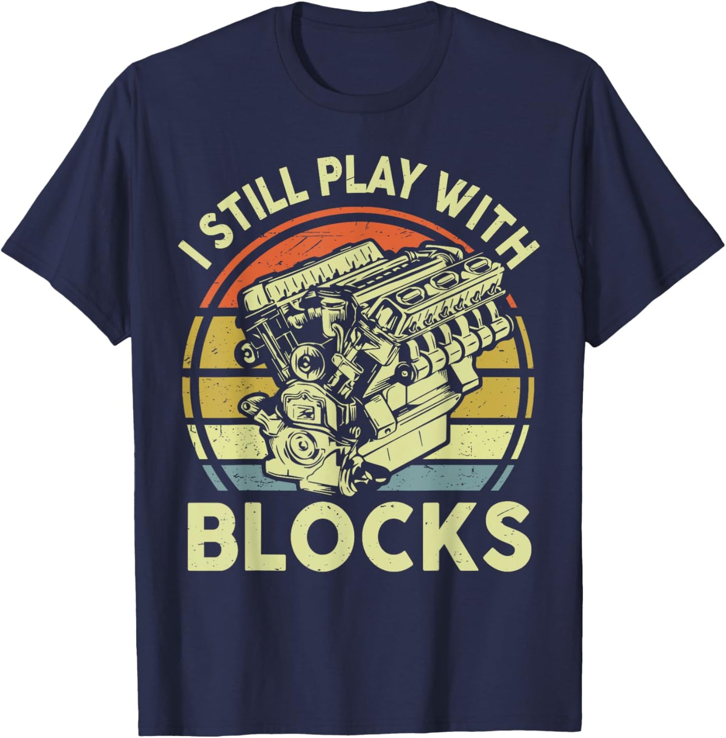 Funny I Still Play Blocks Father Day Garage Car Mechanic Dad T-Shirt - T-Shirt | Navy