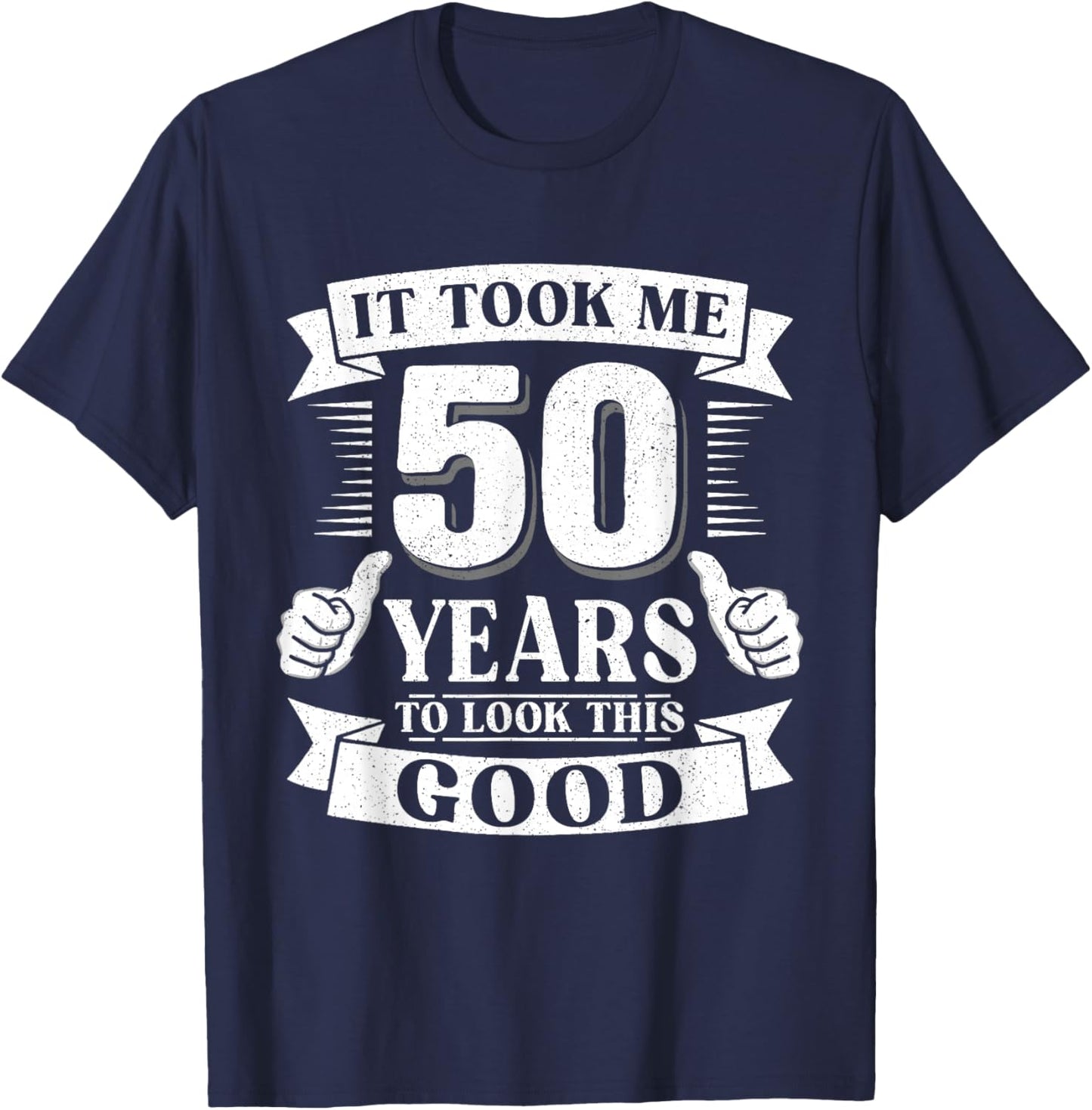 It Took Me 50 Year to Look This Good 50th Birthday Men Women T-Shirt - T-Shirt | Navy