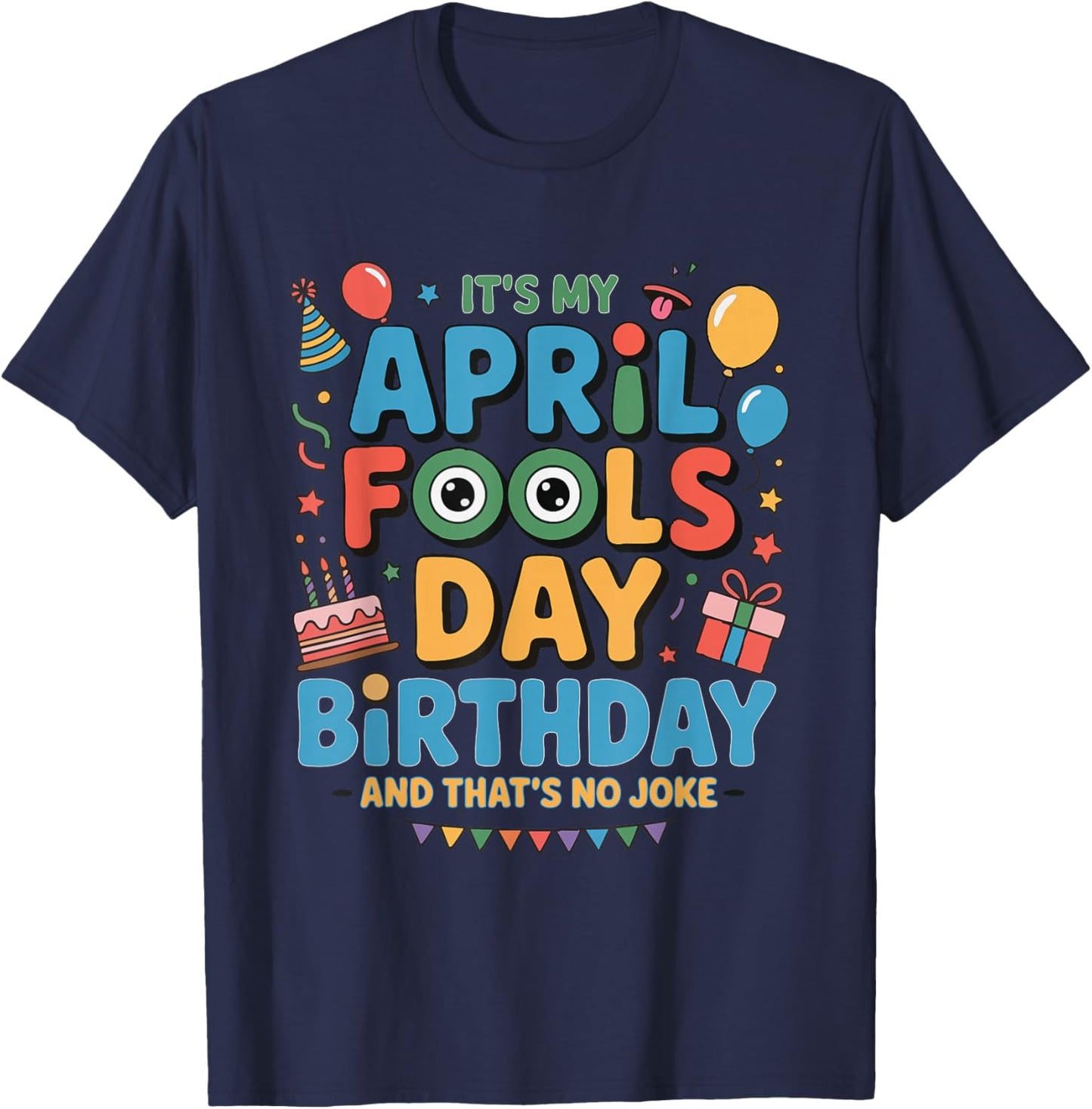 It's My April Fools Day Birthday and That's No Joke T-Shirt - T-Shirt | Navy