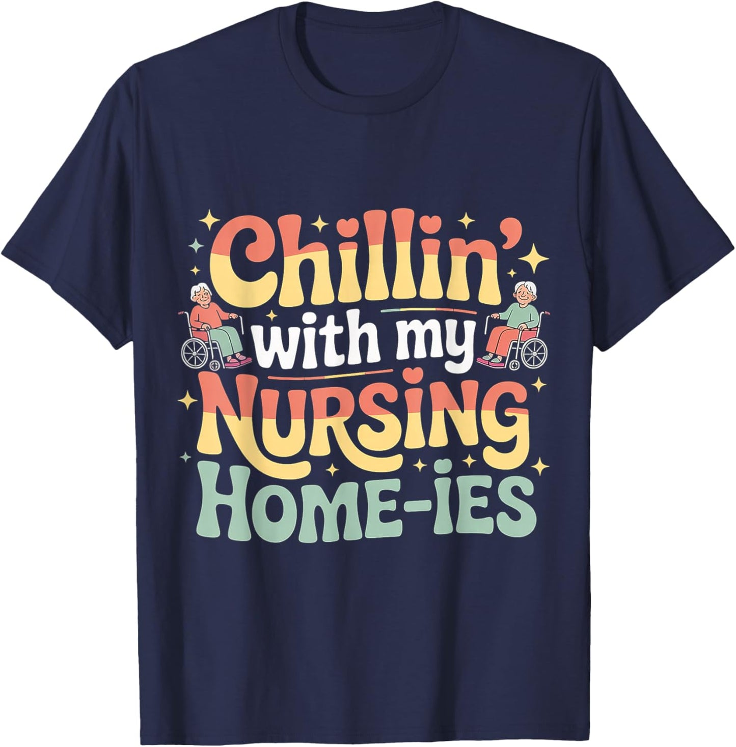 Chillin' with My Nursing Home-ies T-Shirt - T-Shirt | Navy
