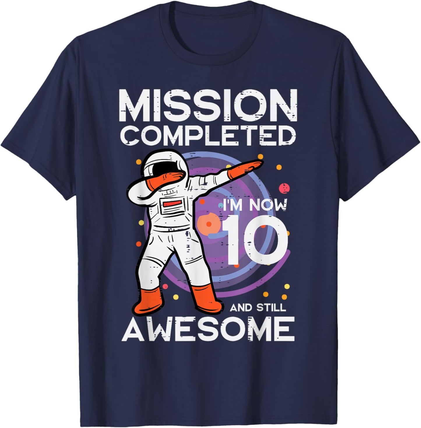 Mission Completed Im 10 Awesome Astronaut 10th Birthday Boys T-Shirt - T-Shirt | Navy