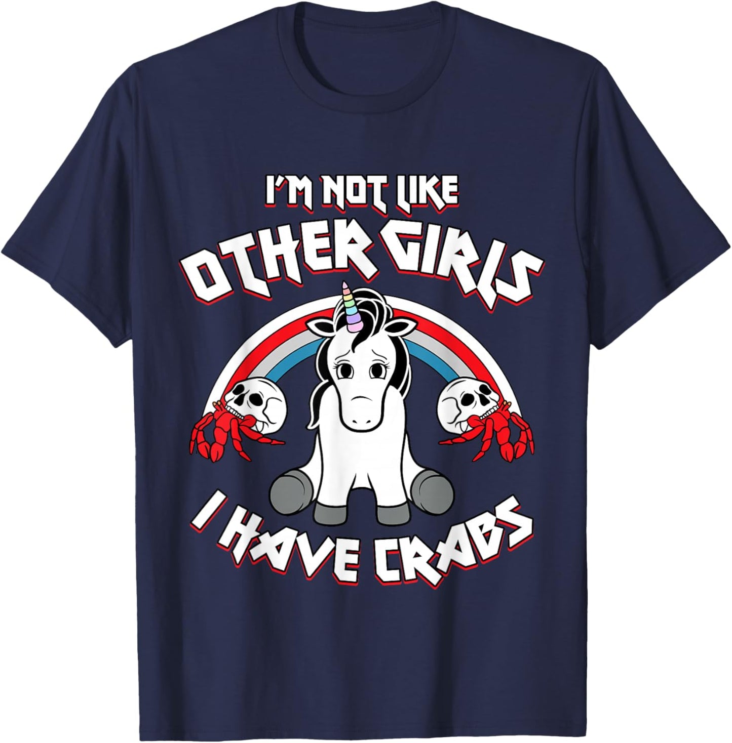 I'm Not Like Other Girls I Have Crabs Sarcastic Rude Crude T-Shirt - T-Shirt | Navy