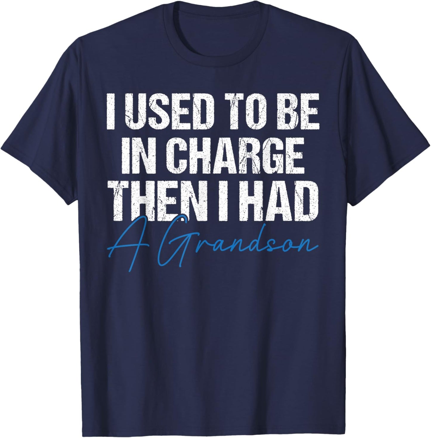 I Used to Be in Charge Then I Had A Grandson Grandpa Papa T-Shirt - T-Shirt | Navy