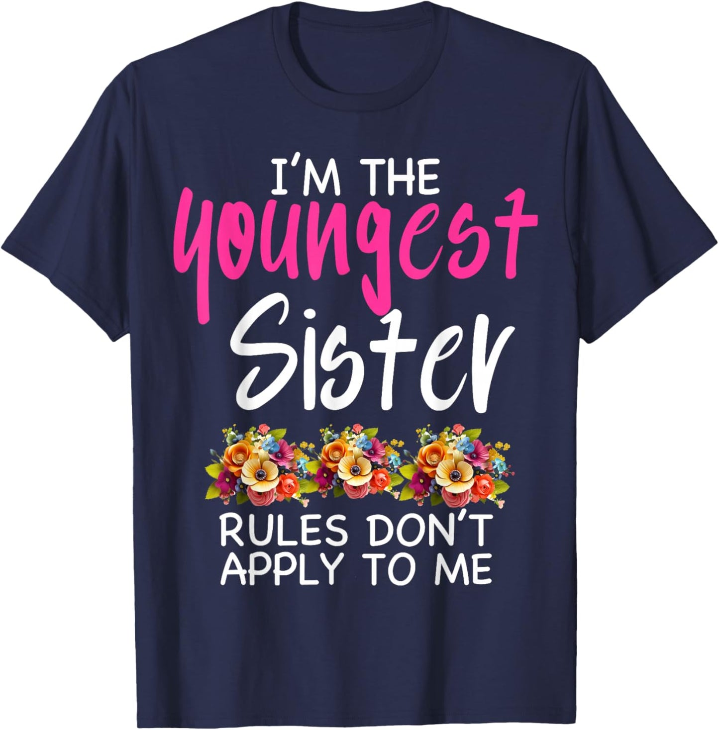 I'm the Youngest Sister Rules Don't Apply to me Sibling T-Shirt - T-Shirt | Navy