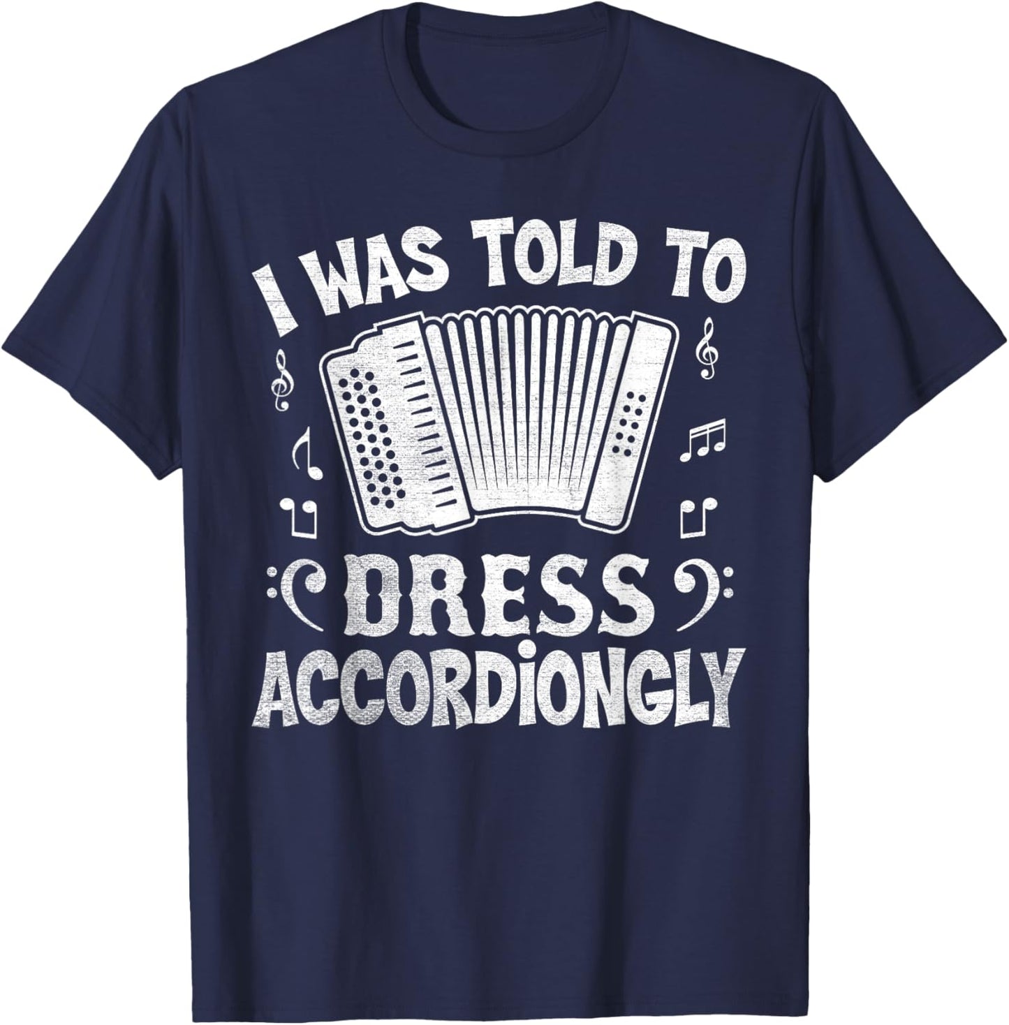 I Was Told to Dress Accordiongly - Accordion Player Pun T-Shirt - T-Shirt | Navy