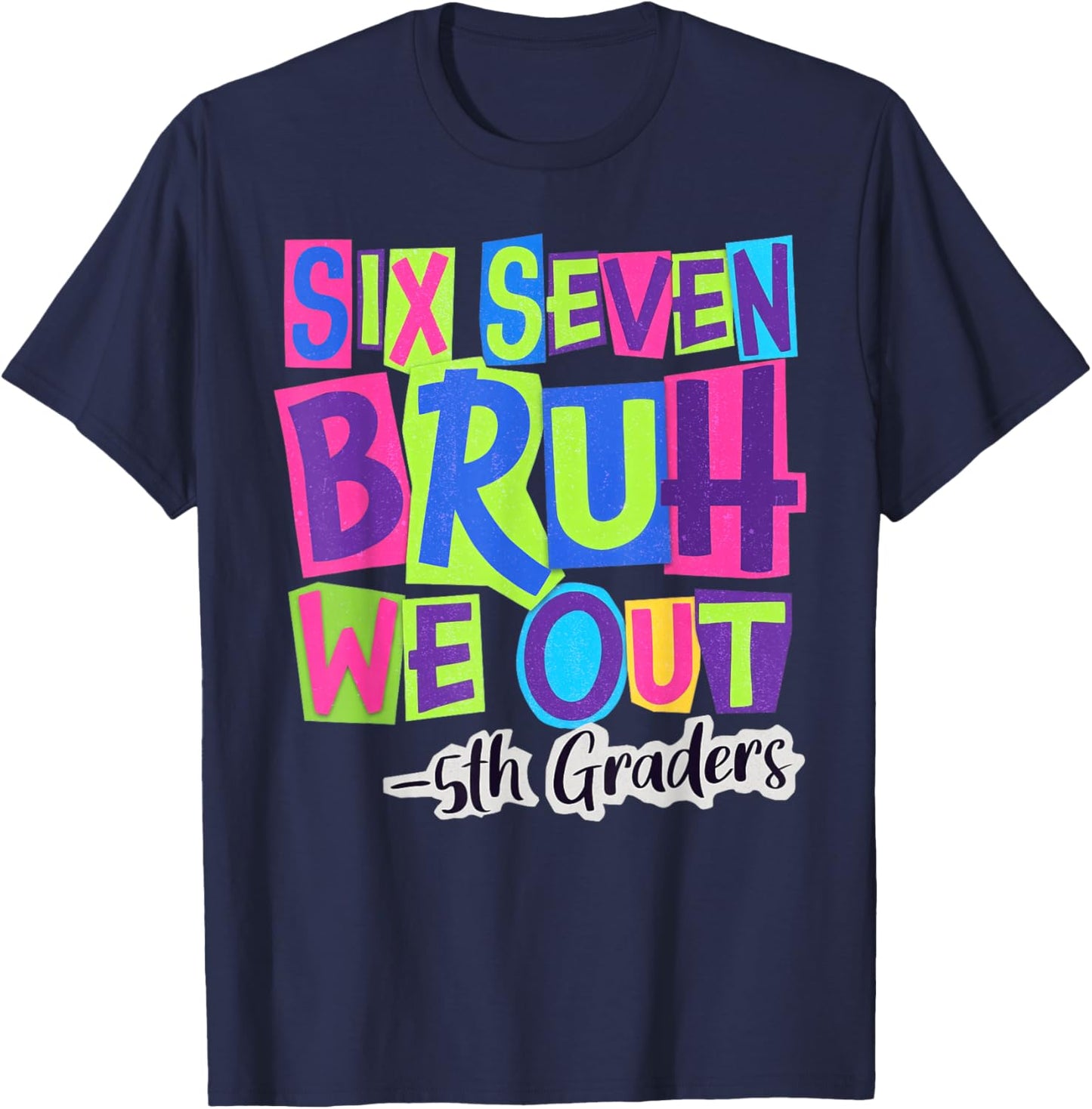 Six Seven Bruh We Out 5th Grade Last Day of School 67 Meme T-Shirt - T-Shirt | Navy