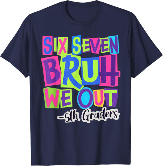 Six Seven Bruh We Out 5th Grade Last Day of School 67 Meme T-Shirt - T-Shirt | Navy