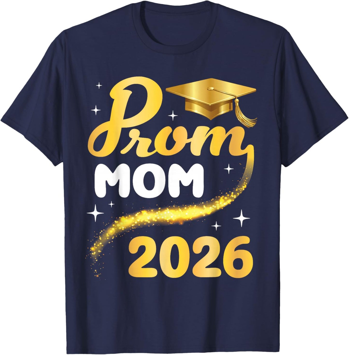 Prom Mom 2026 Senior Graduation Class of School Gold Cap T-Shirt - T-Shirt | Navy