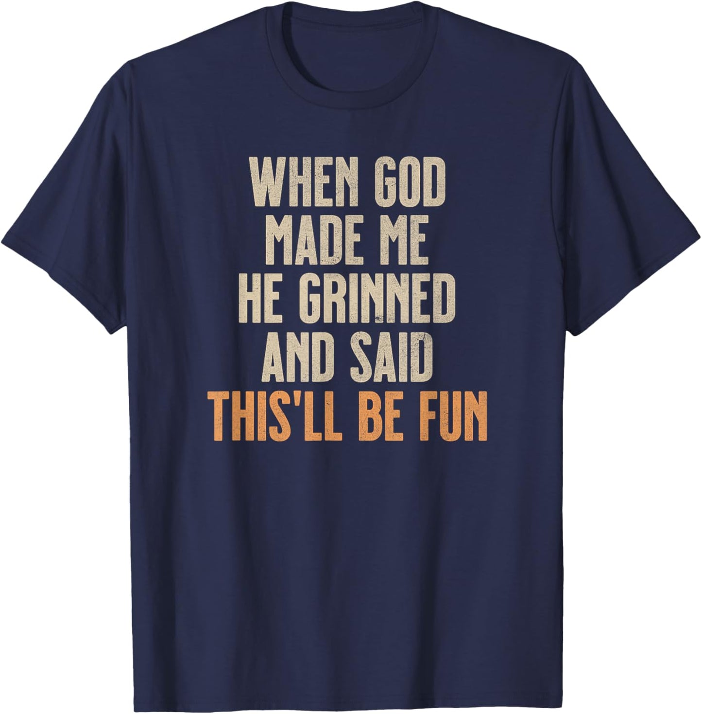 When God Made Me He Grinned And Said This'll Be Fun T-Shirt - T-Shirt | Navy