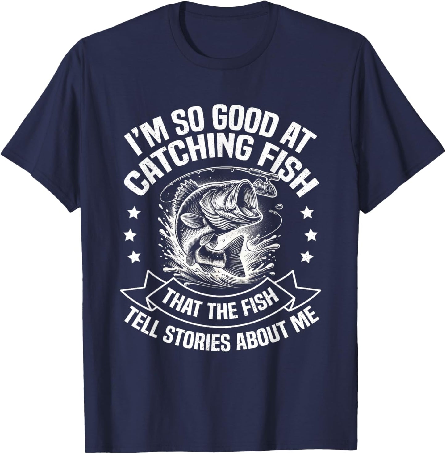 I'm So Good At Catching Fish Funny Fishing Fisherman Design T-Shirt - T-Shirt | Navy