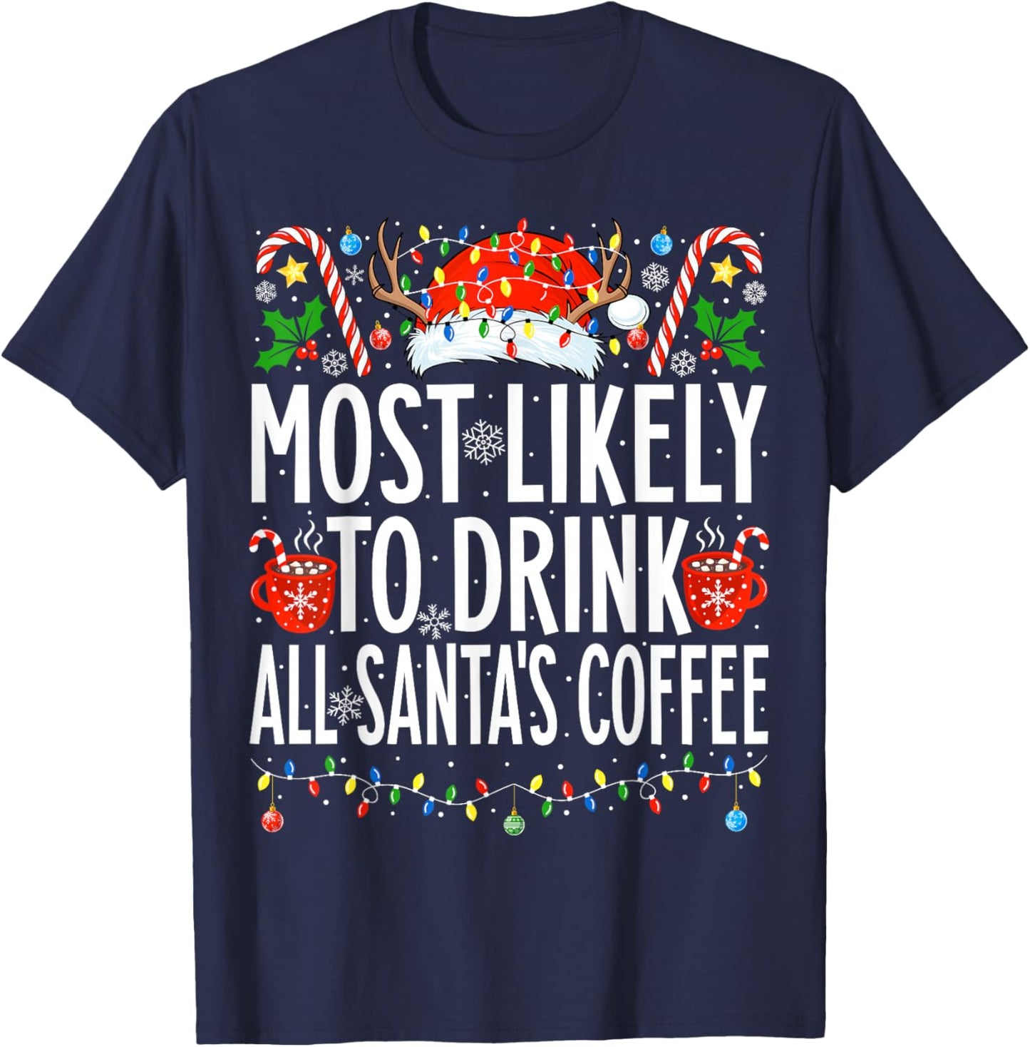 Most Likely To Drink All Santa's Coffee Family Christmas T-Shirt - T-Shirt | Navy
