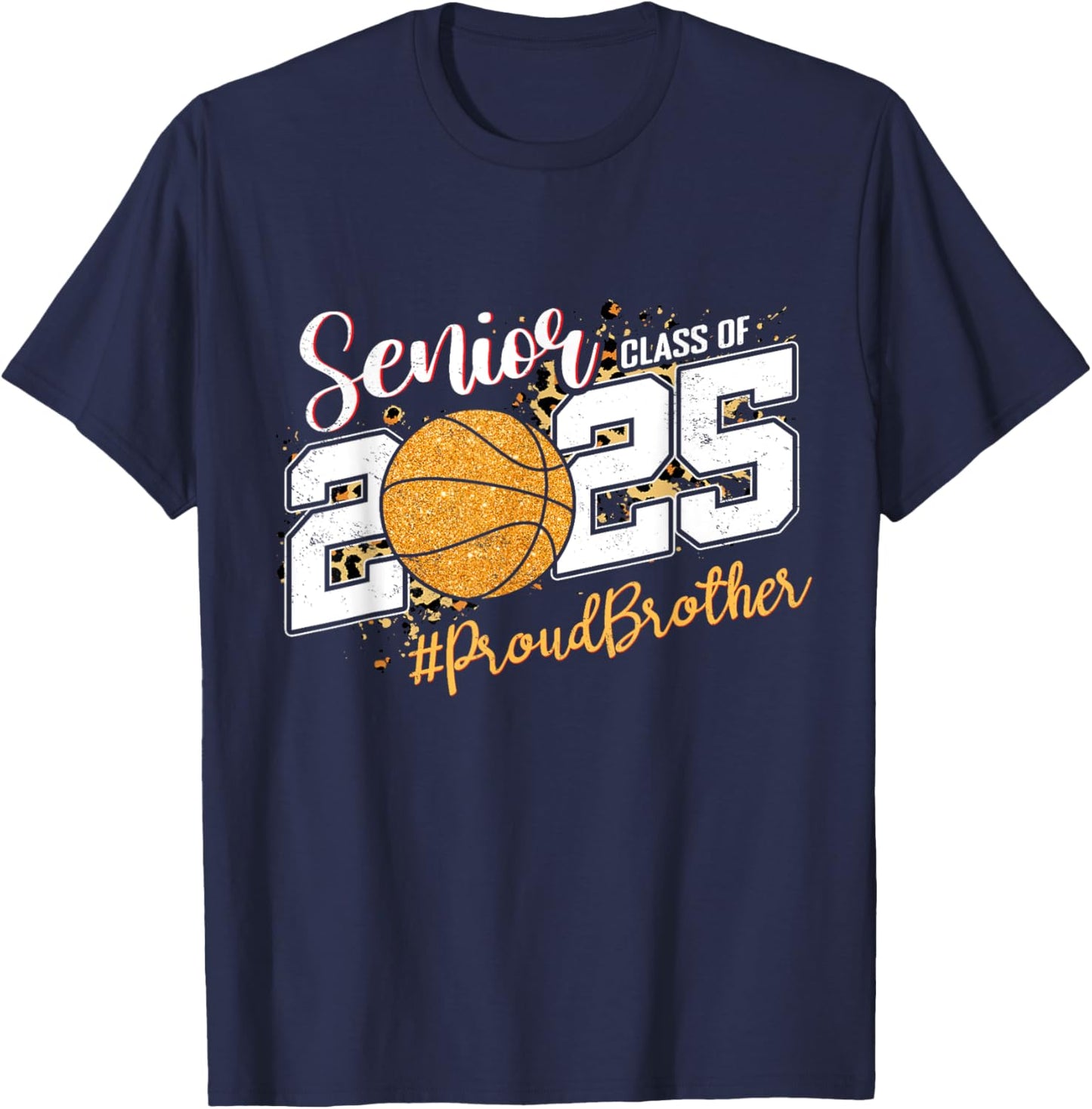 Proud Brother Of A 2025 Senior Basketball Graduation T-Shirt - T-Shirt | Navy