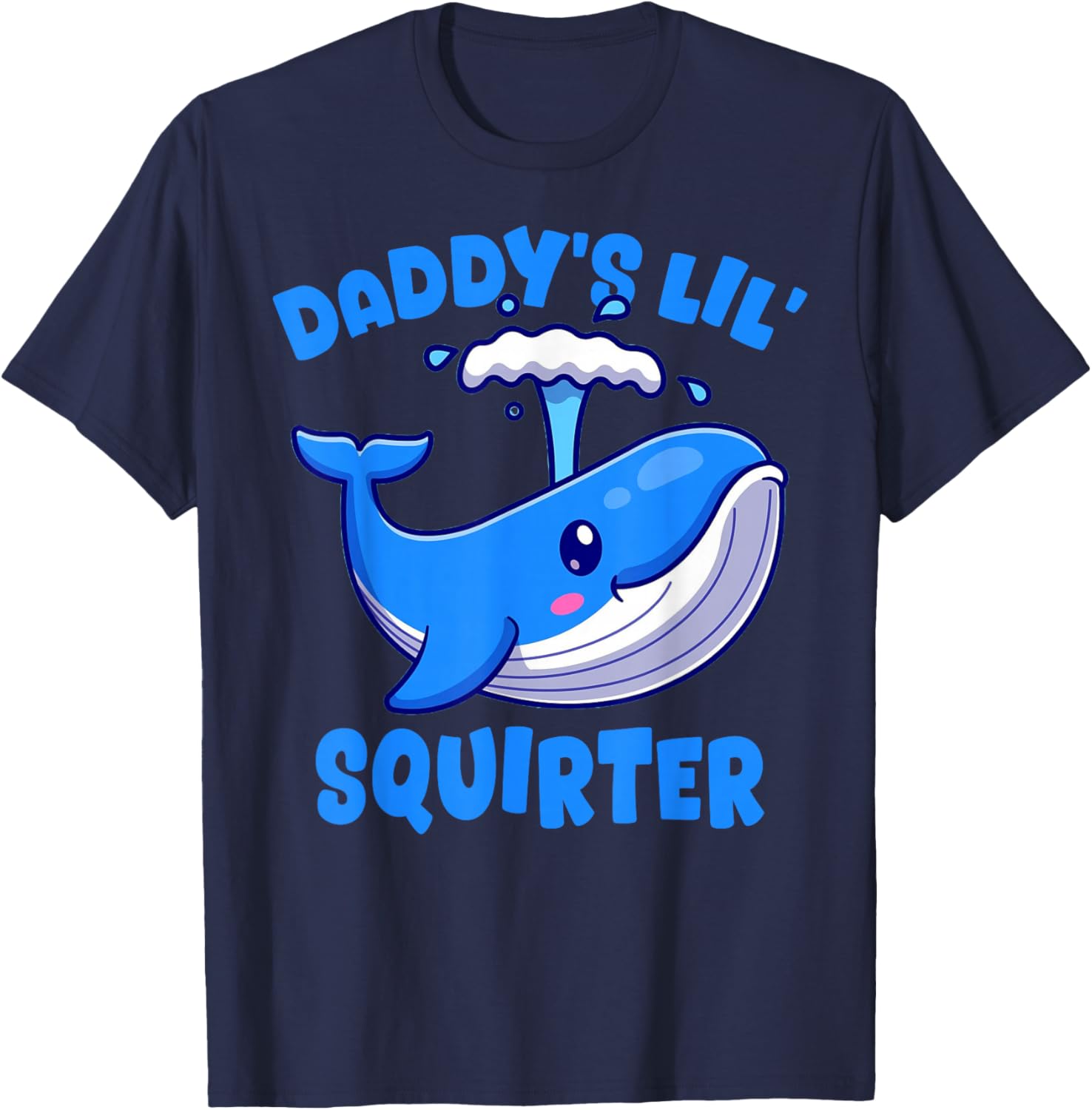 Daddy's Lil' Squirter Inappropriate Funny Embarrassing Women T-Shirt - T-Shirt | Navy