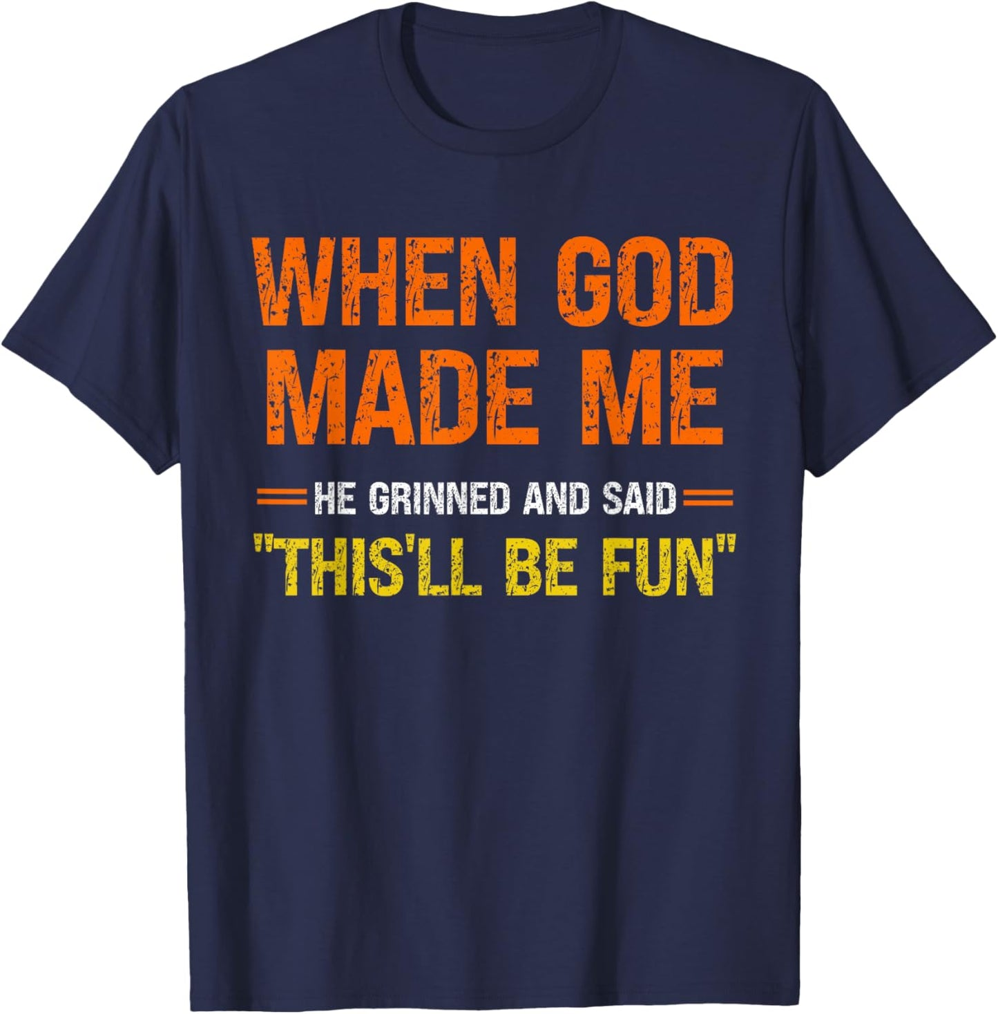 When God Made Me He Grinned and Said Funny Men Women Kids T-Shirt - T-Shirt | Navy