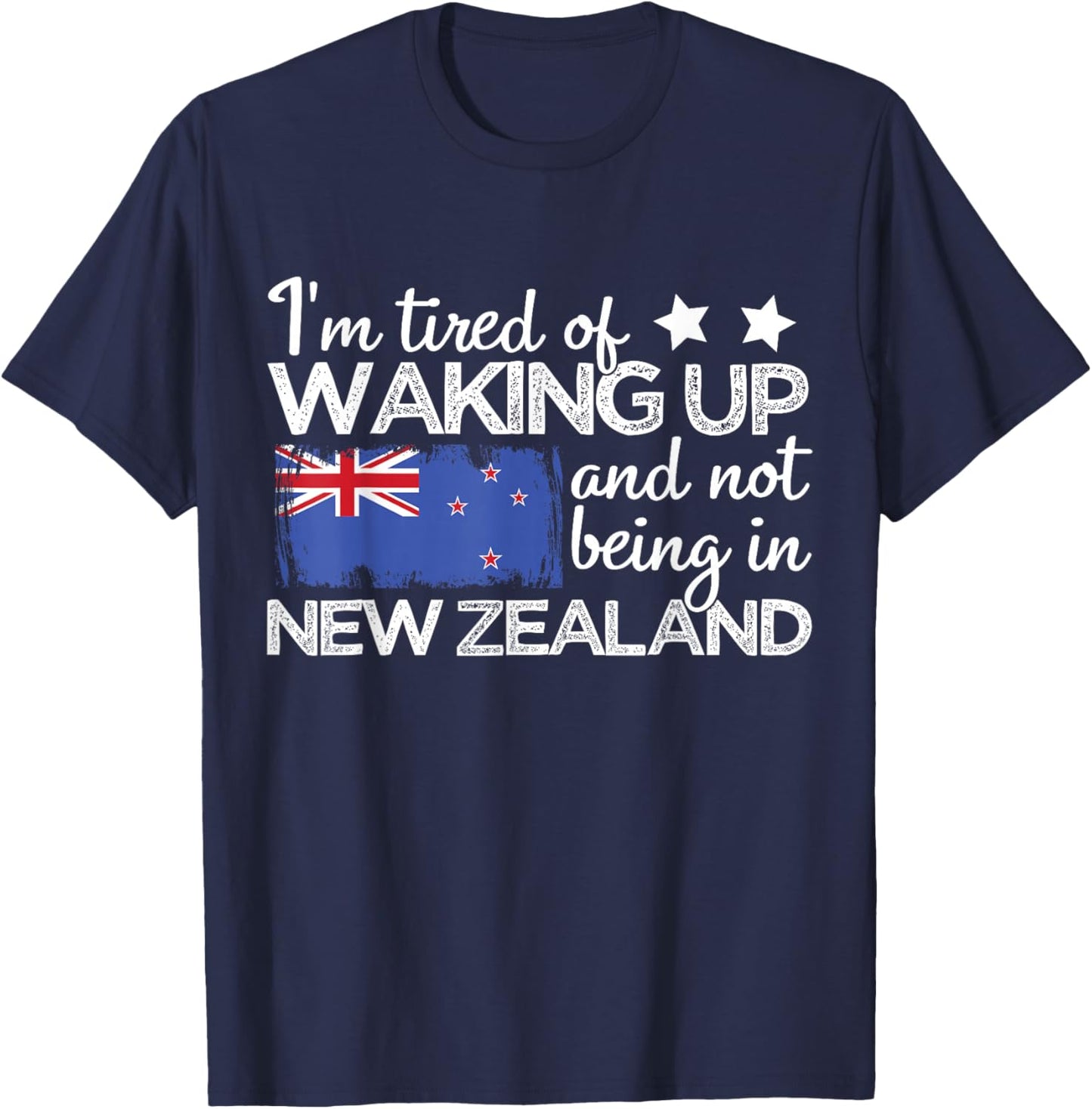 I'm Tired of Waking Up and Not Being in New Zealand Funny NZ T-Shirt - T-Shirt | Navy
