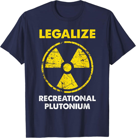 Legalize Recreational Plutonium Trending Funny T-Shirt - T-Shirt | Navy