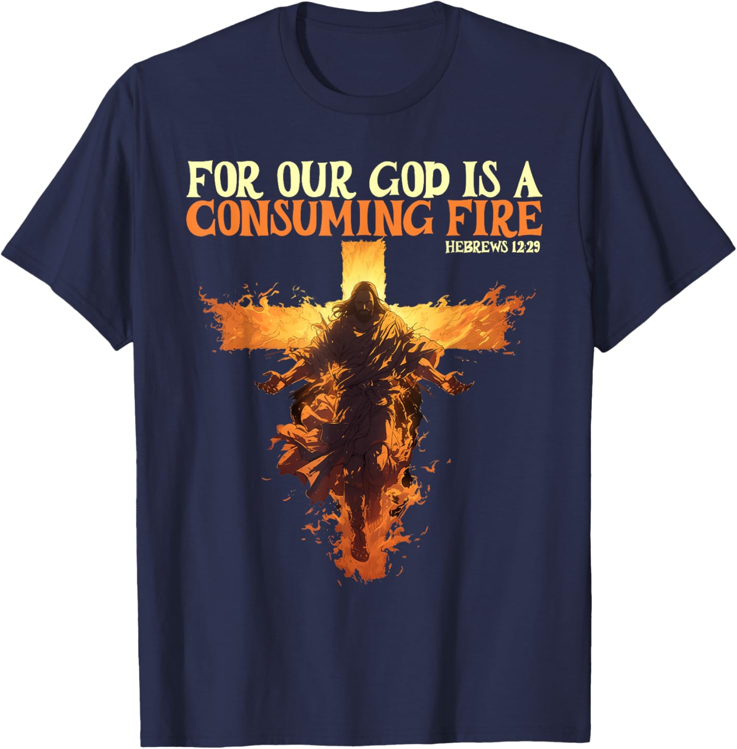 For Our God Is A Consuming Fire Hebrews 12:29 Bible Verse T-Shirt - T-Shirt | Navy