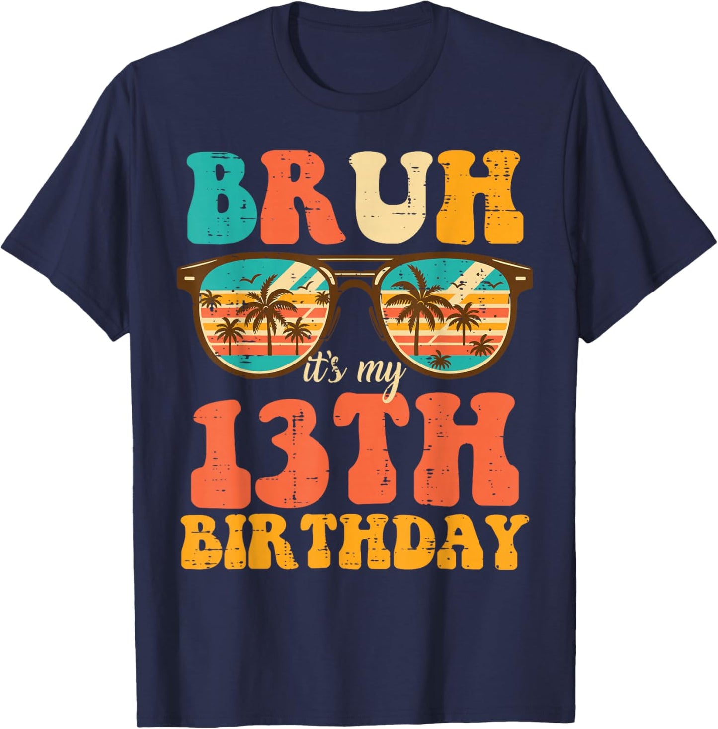 Bruh Its My 13th Birthday Sunglasses 13 Bday Girls Boys Teen T-Shirt - T-Shirt | Navy