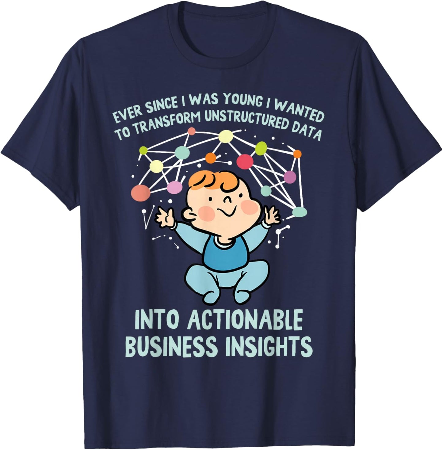 Ever Since I was Young I Wanted Transform Unstructured Data T-Shirt - T-Shirt | Navy