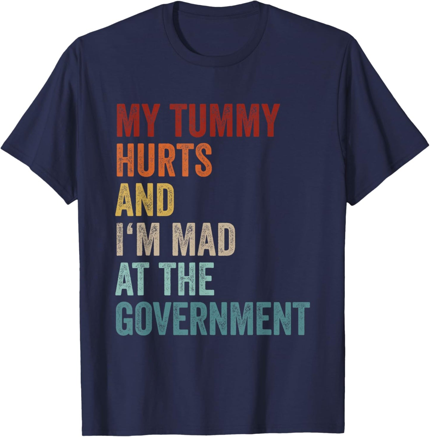 My Tummy Hurts And Im Mad At The Government Ironic Retro T-Shirt - T-Shirt | Navy