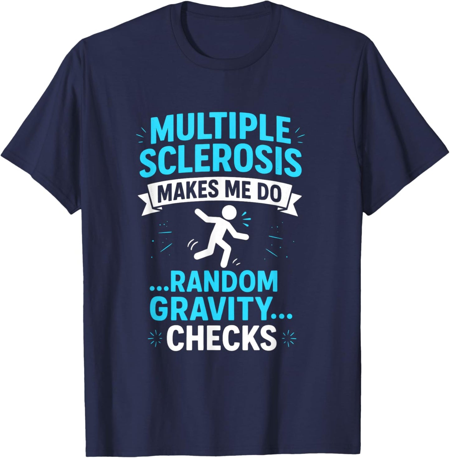 Multiple Sclerosis Makes ME DO - MS Awareness Funny T-Shirt - T-Shirt | Navy