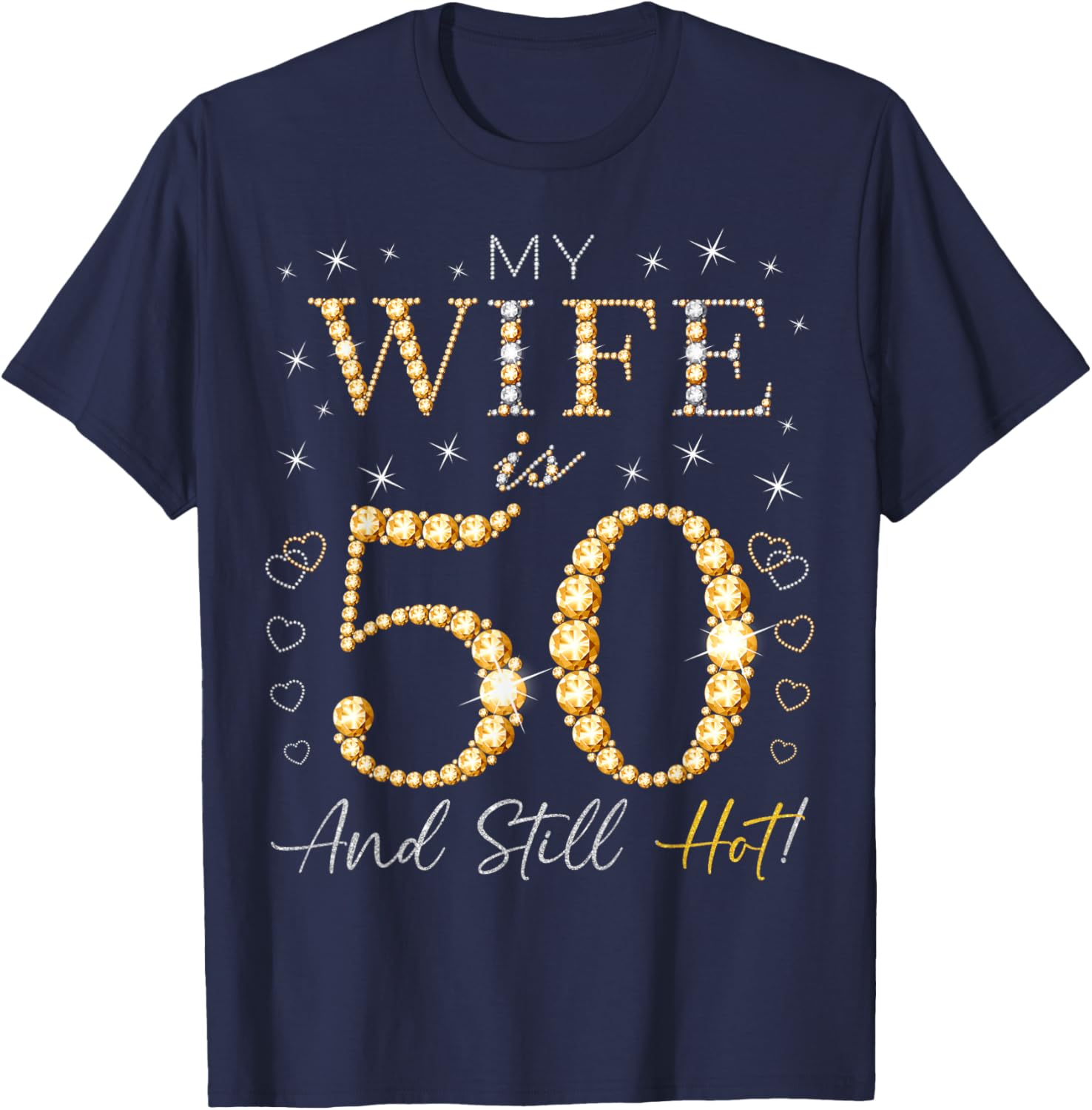 My Wife Is 50 And Still Hot My Wife 50th Birthday Cute T-Shirt - T-Shirt | Navy