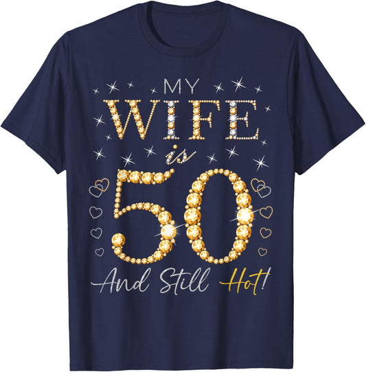 My Wife Is 50 And Still Hot My Wife 50th Birthday Cute T-Shirt - T-Shirt | Navy