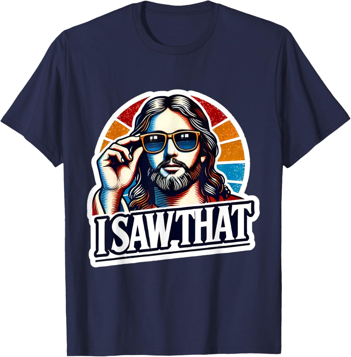 I Saw That Funny Retro Jesus Sunglasses Christian Humor T-Shirt - T-Shirt | Navy