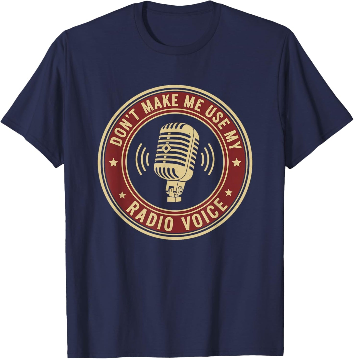 Don't Make Me Use My Radio Voice T-Shirt - T-Shirt | Navy