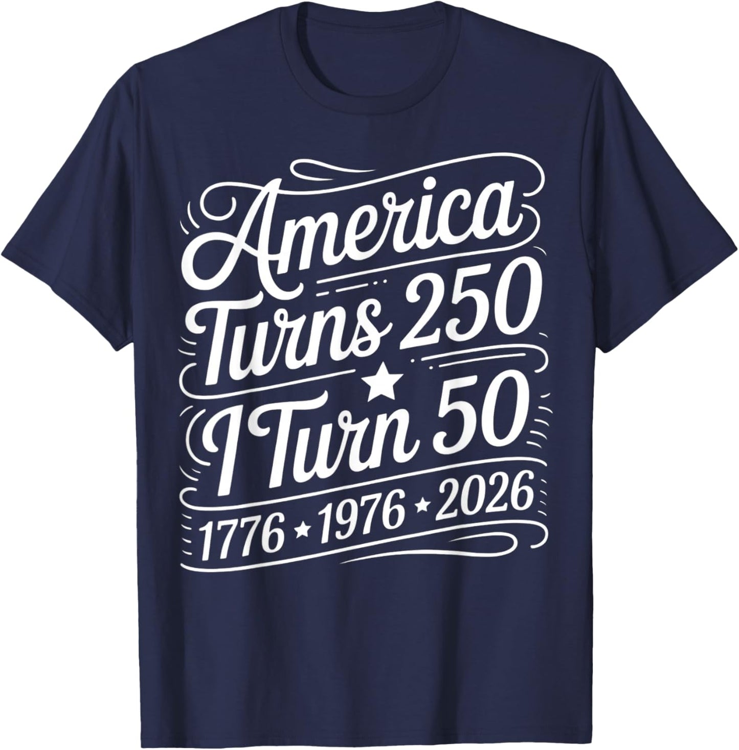 America Turns 250 I Turn 50 1776 1976 2026 Birthday Patriot T-Shirt - T-Shirt | Navy
