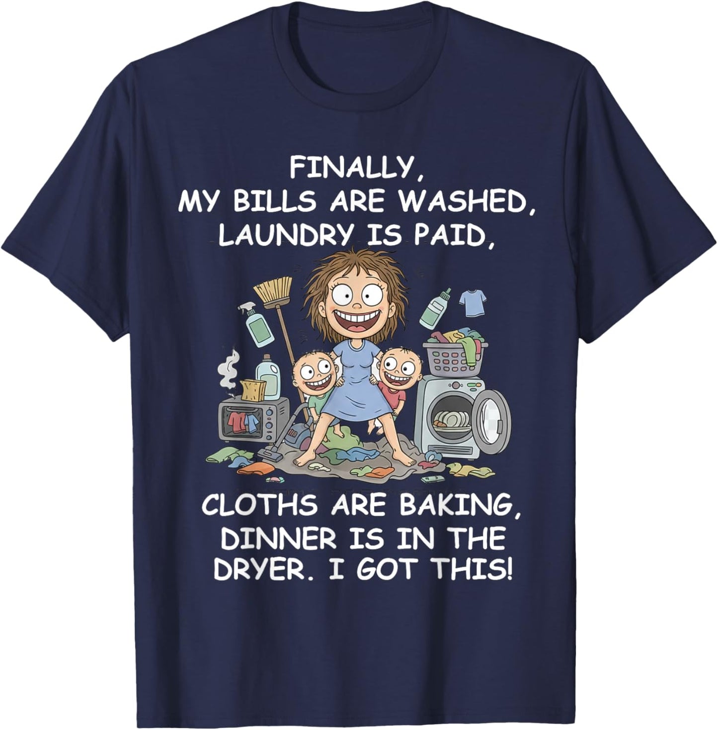 Finally My Bills are Paid Laundry is Done Mom Life T-Shirt - T-Shirt | Navy