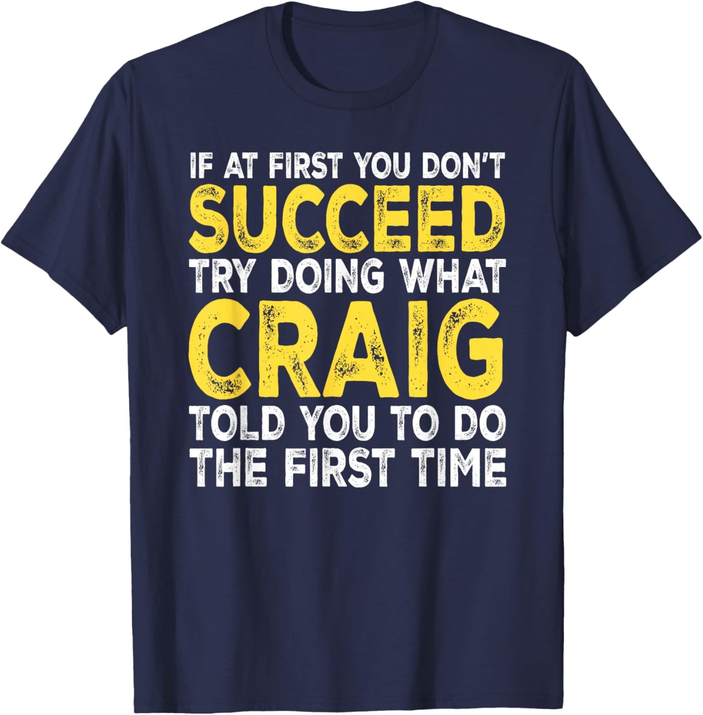 Craig - If at First You Don't Succeed Try Doing What T-Shirt - T-Shirt | Navy