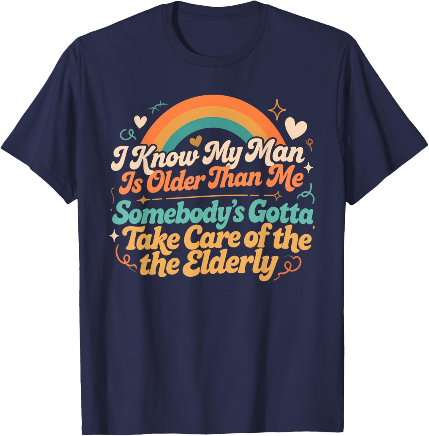 Somebody’s Gotta Take Care of Elderly Age Gap Relationship T-Shirt - T-Shirt | Navy