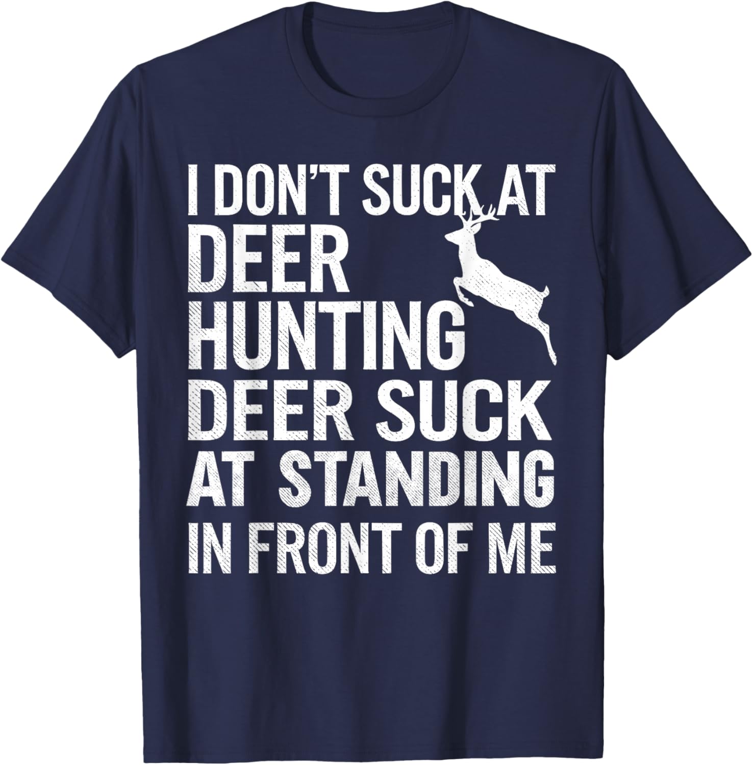 I Don't Suck At Deer Hunting Joke Funny Buck Deer Hunter T-Shirt - T-Shirt | Navy