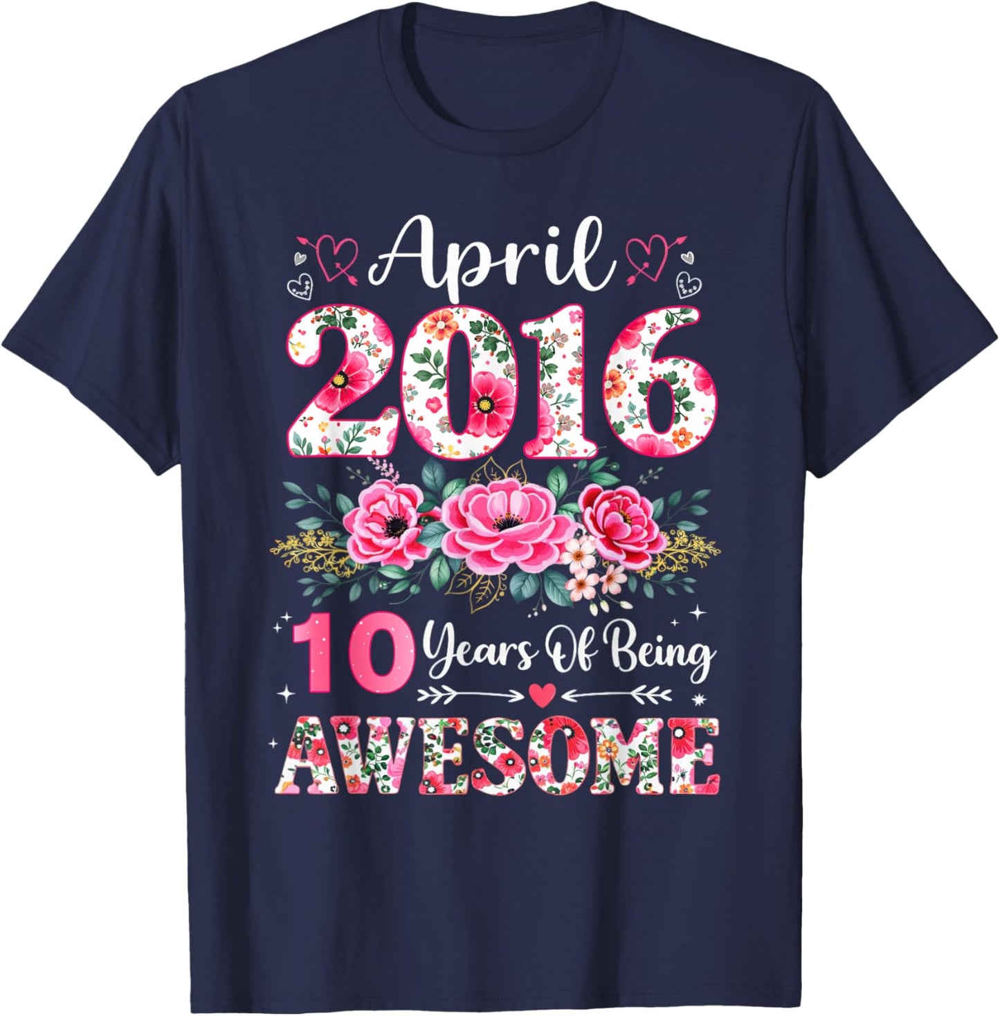 Floral April 2016 10-Year-Old 10th Birthday Women 10 Years T-Shirt - T-Shirt | Navy
