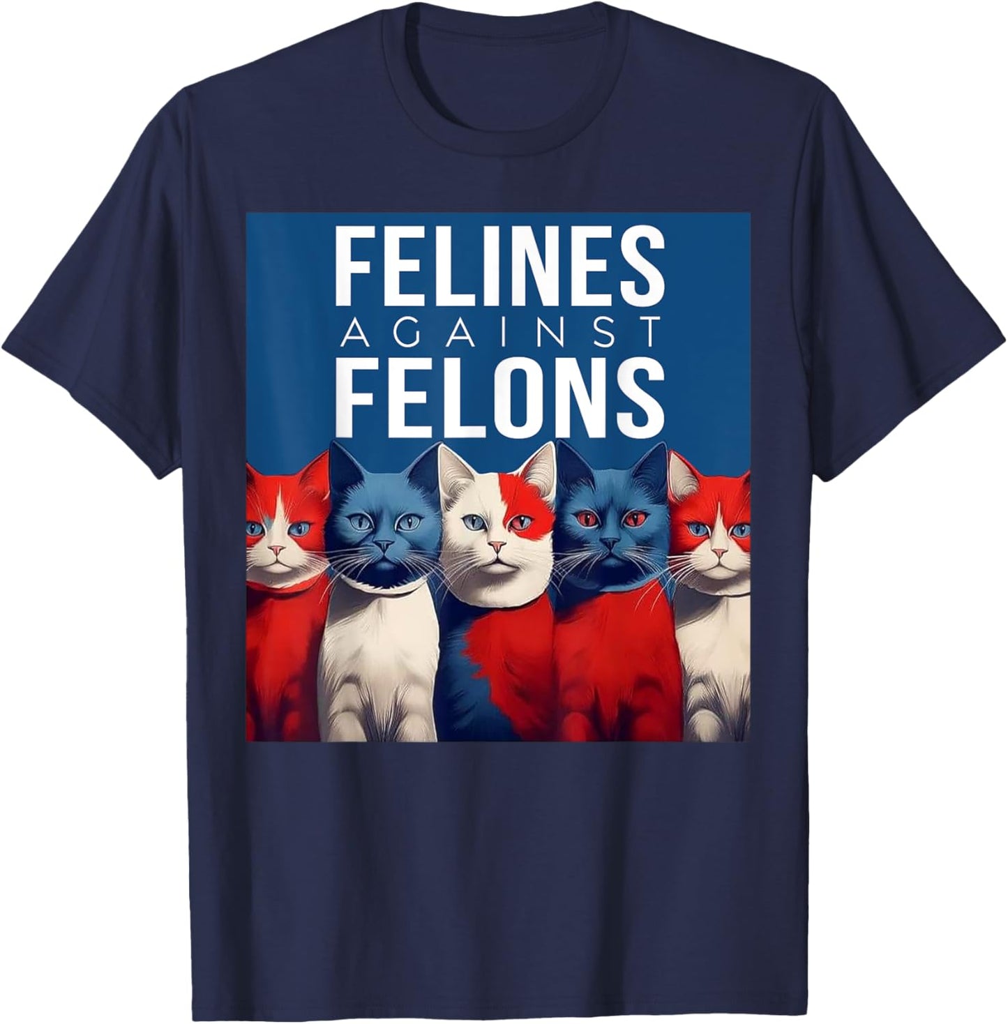 Cat Felines Against Felons Men Women T-Shirt - T-Shirt | Navy