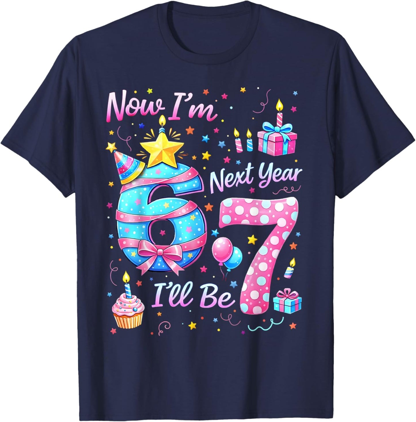 Now I’m 6 Next Year I’ll Be 7 Funny 67 Birthday Boy Gift Kid T-Shirt - T-Shirt | Navy