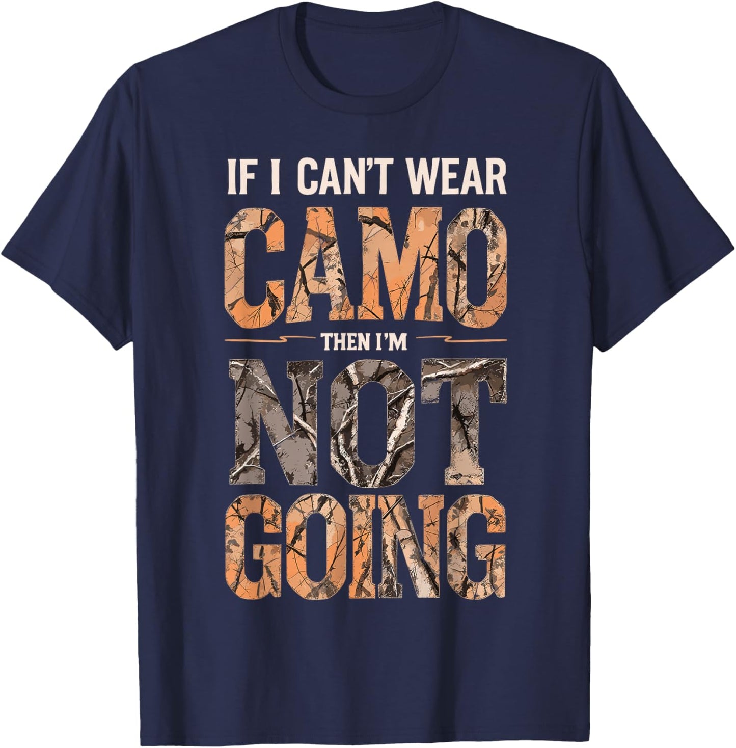 If I Can't Wear Camo Then I'm Not Going Funny Deer Hunter T-Shirt - T-Shirt | Navy