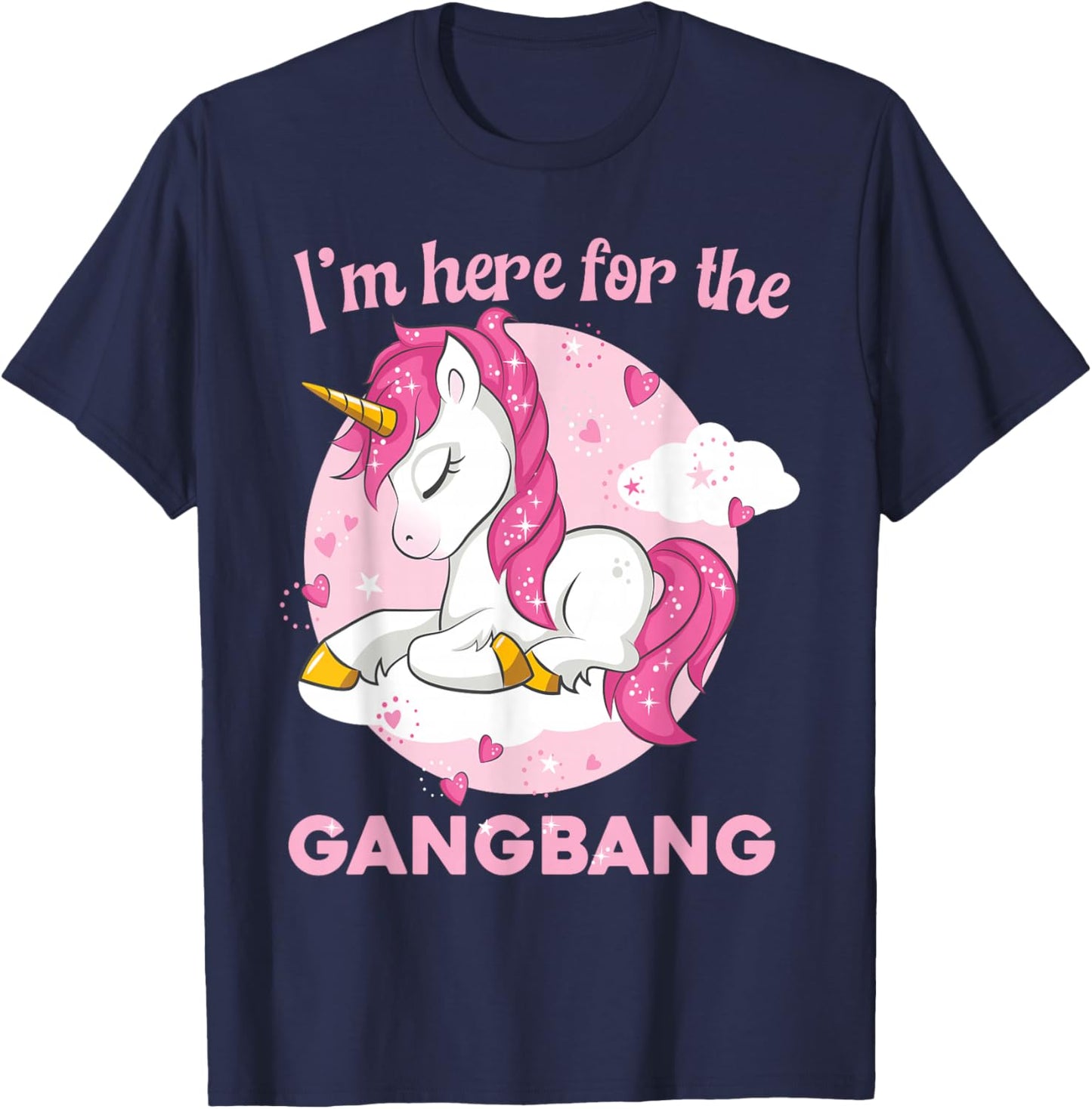 I'M HERE FOR THE GANGBANG raunchy funny adult humor T-Shirt - T-Shirt | Navy