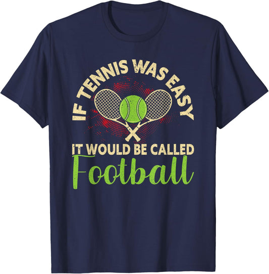 If Tennis Was Easy It Would Be Called Football Funny Tennis T-Shirt - T-Shirt | Navy