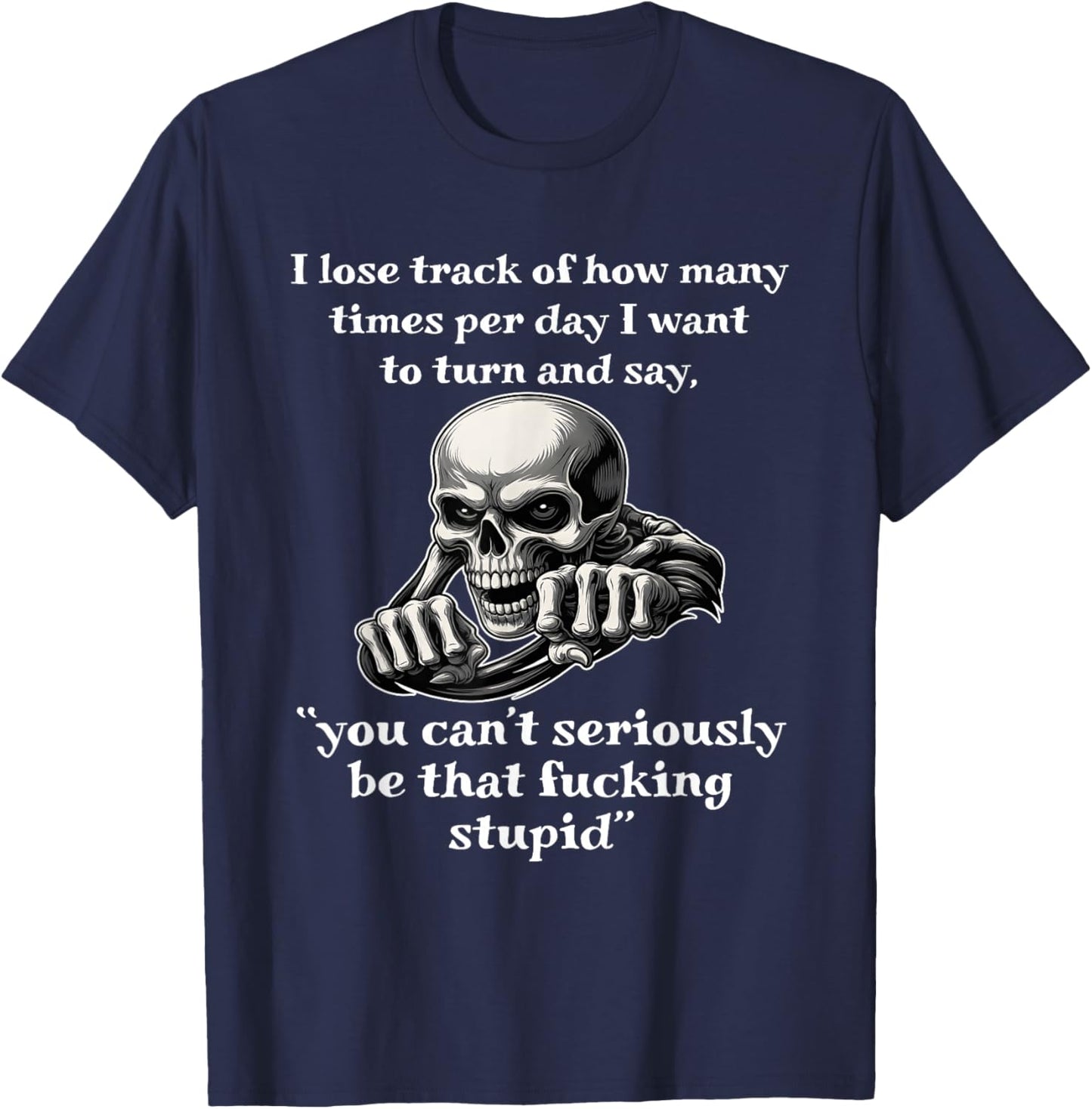 Skeleton I Lose Track of How Many Times Per Day T-Shirt - T-Shirt | Navy