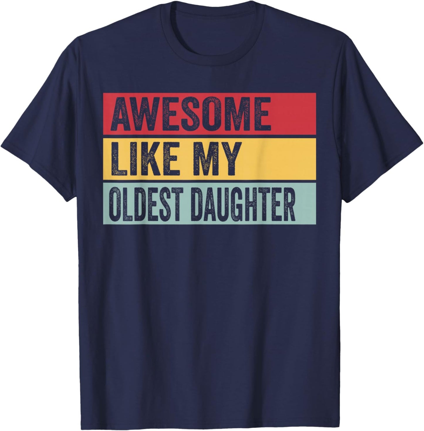 Awesome Like My Oldest Daughter Funny Vintage Distressed T-Shirt - T-Shirt | Navy