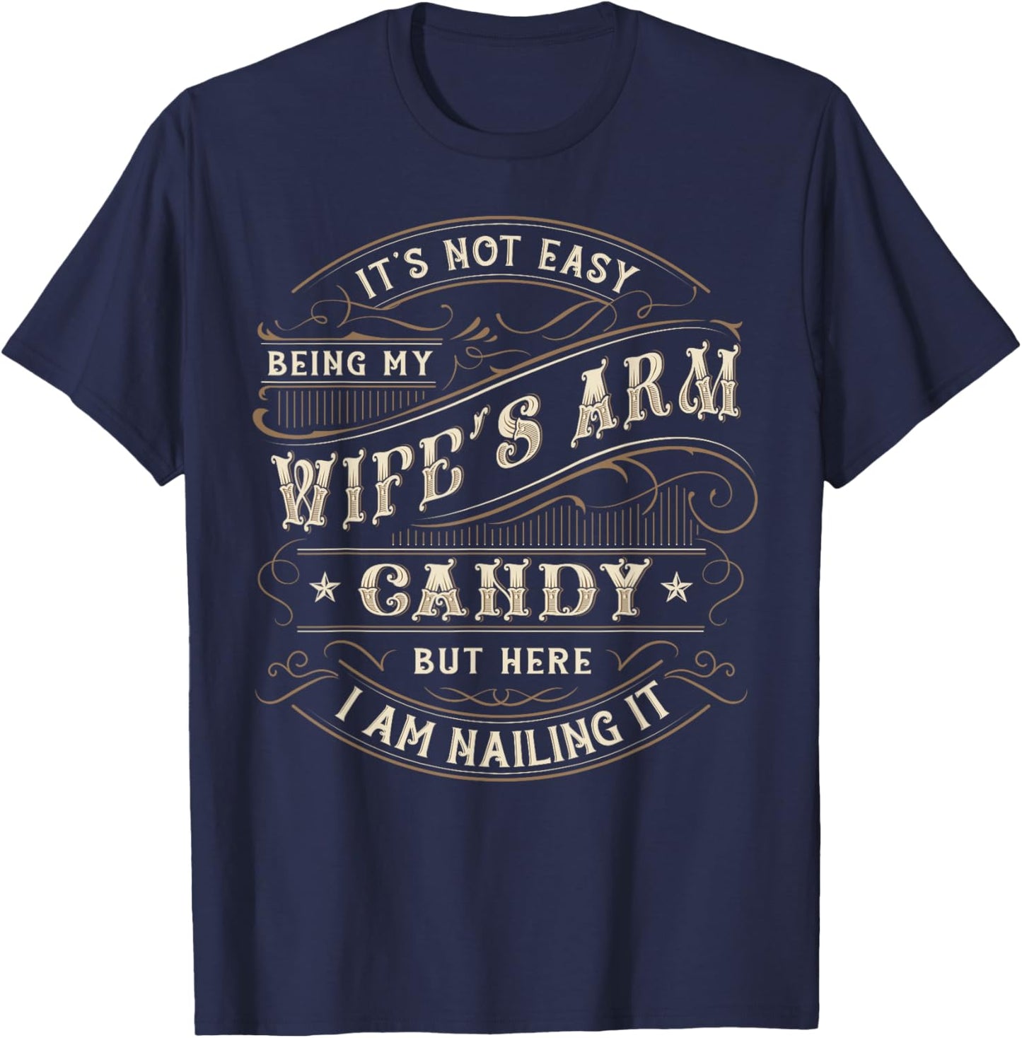 Its Not Easy Being My Wife's Arm Candy Shirt, Wife Arm Candy T-Shirt - T-Shirt | Navy