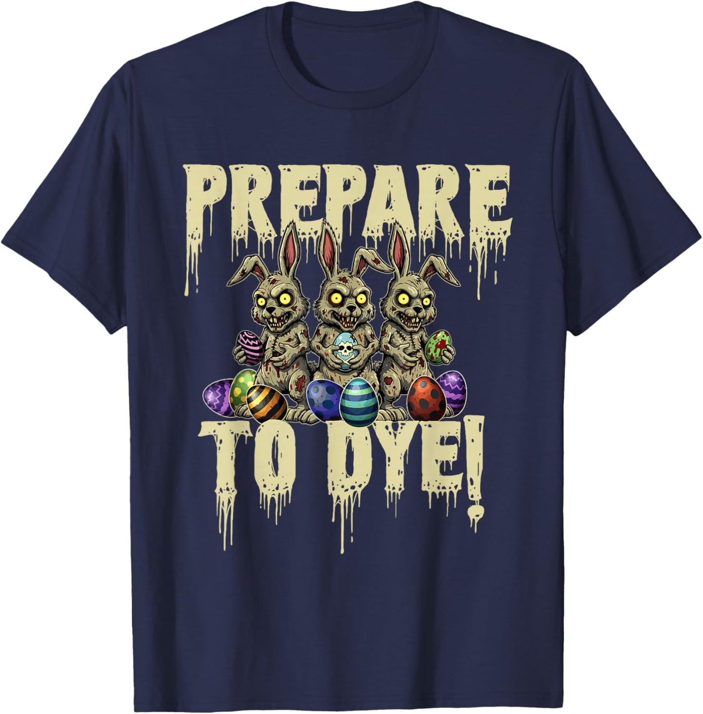 Prepare to Dye - Easter Egg Hunting Egg Dyeing T-Shirt - T-Shirt | Navy